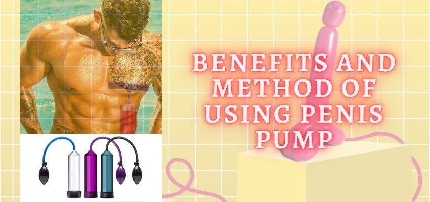 Benefits and Method Of Using Penis Pump