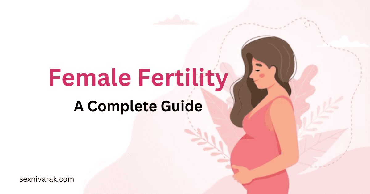Female Fertility: Complete guide