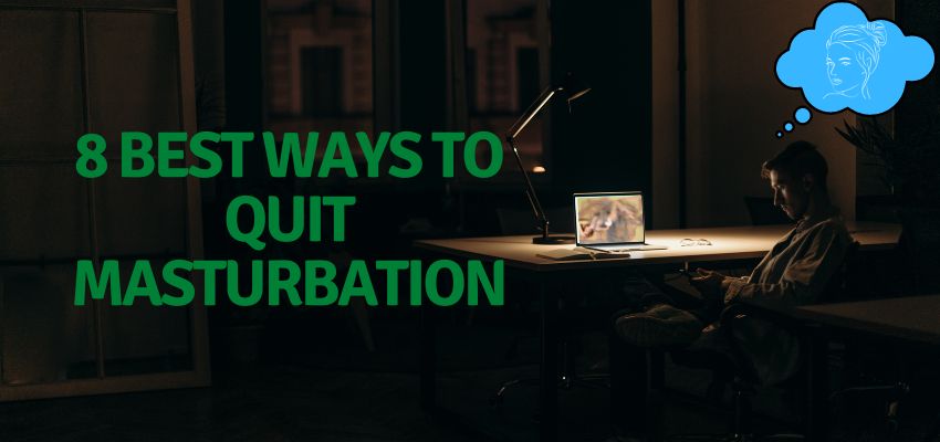 8 Best Ways To Quit Masturbation